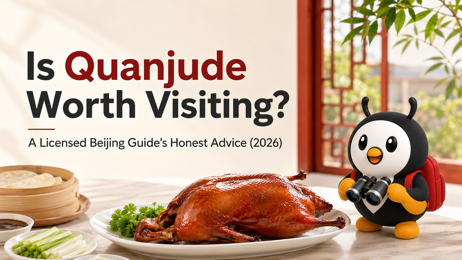 Is Quanjude Worth Visiting? A Licensed Beijing Guide’s Honest Advice (2026)