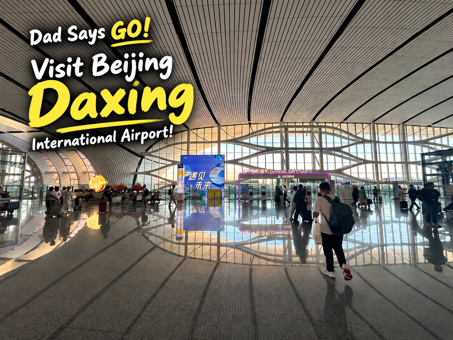 Dad Says GO! Visit Beijing Daxing International Airport!
