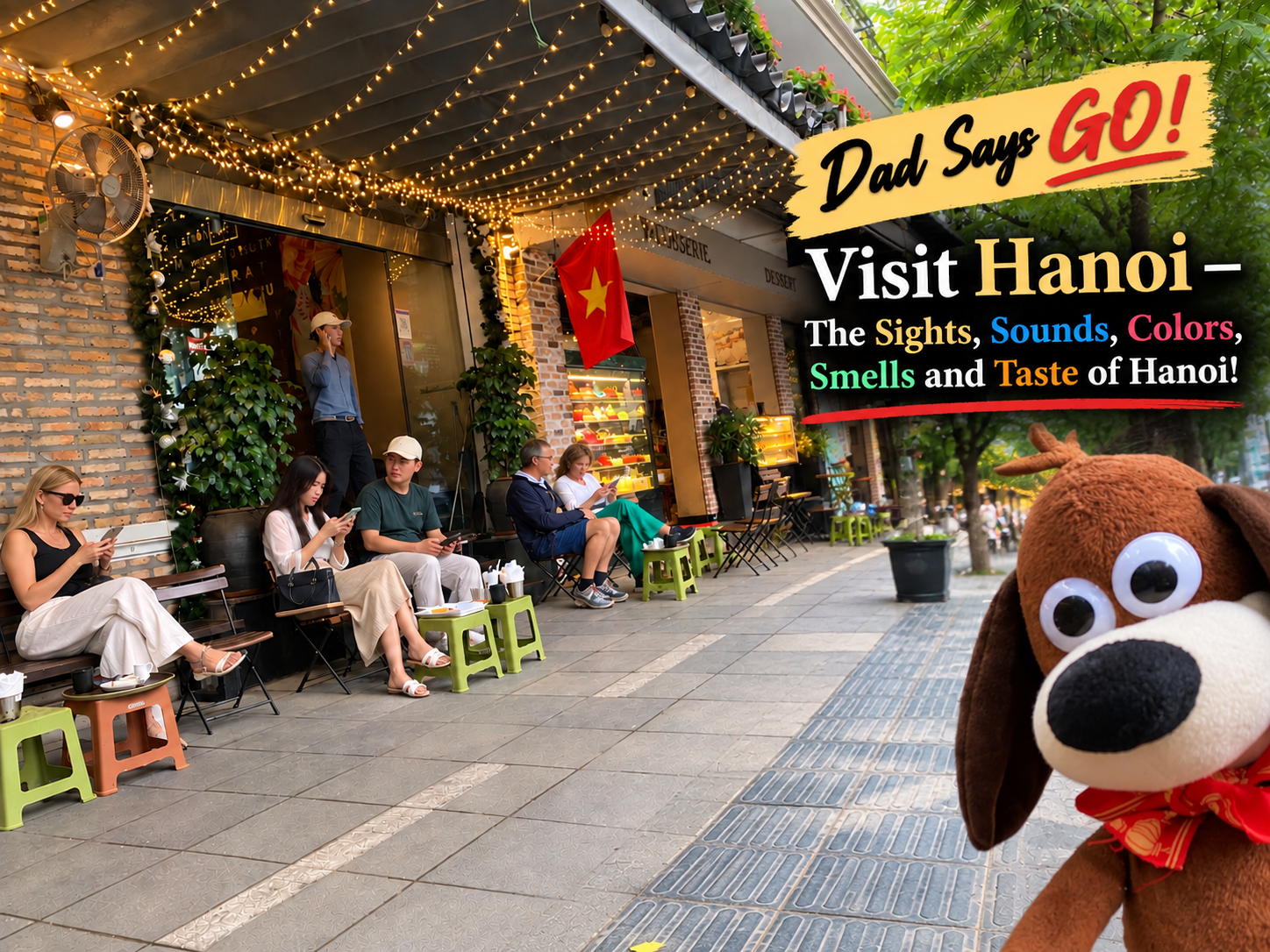 Dad Says GO! Visit Hanoi — See It, Hear It, Smell It, Taste It!