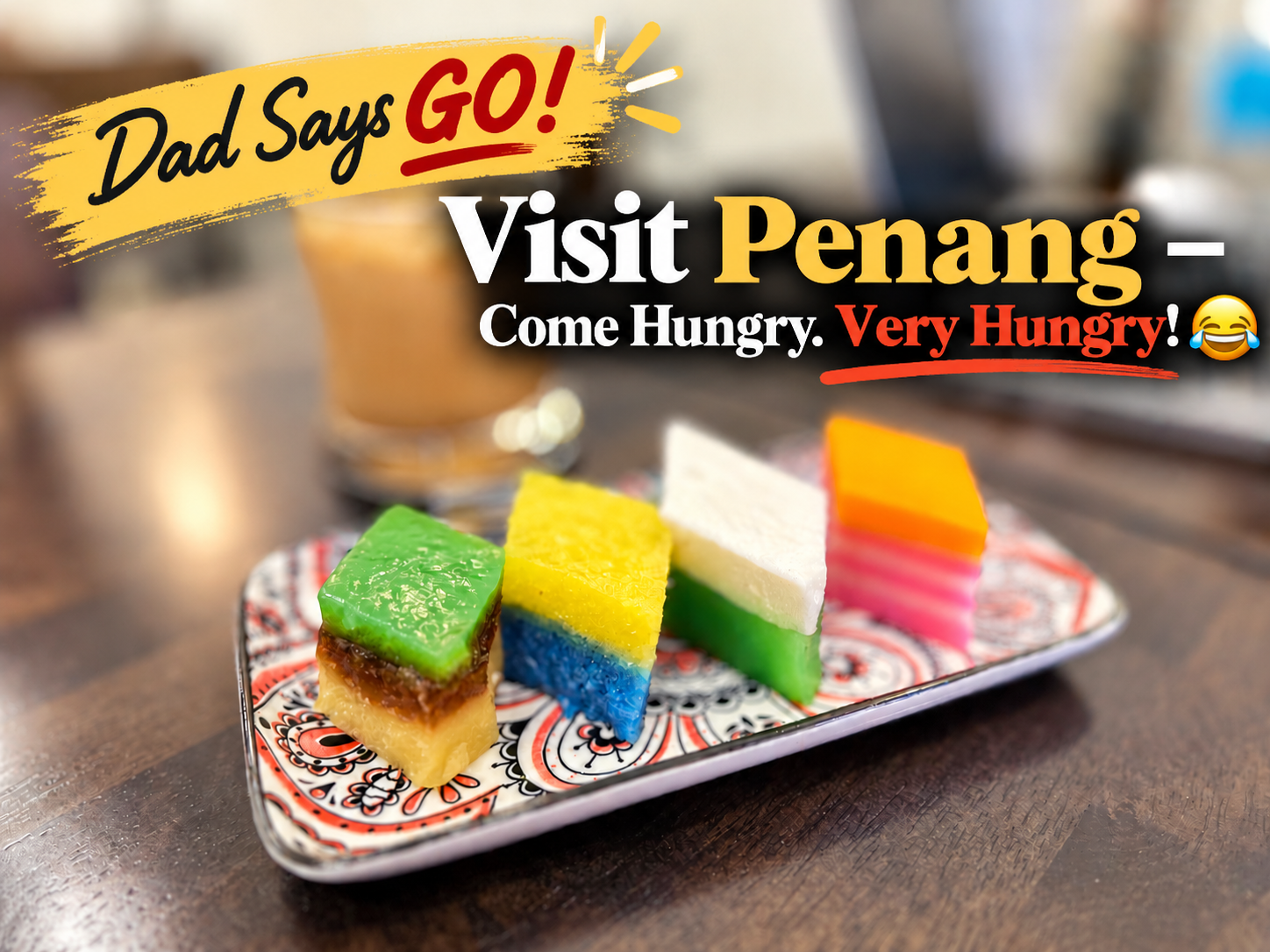 Dad Says GO! Visit Penang — Come Hungry. Very Hungry! 😂